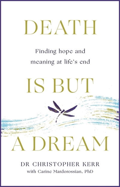 Cover for Christopher Kerr · Death is But a Dream: Hope and meaning beyond cure (Paperback Book) (2020)
