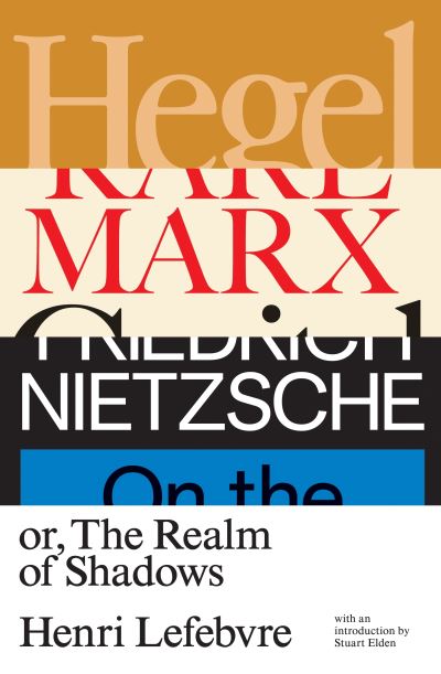 Cover for Henri Lefebvre · Hegel, Marx, Nietzsche: or the Realm of Shadows (Hardcover Book) (2020)