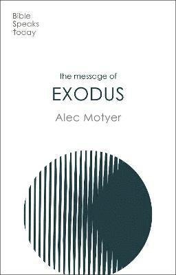 Cover for Motyer, Alec (Author) · The Message of Exodus: The Days Of Our Pilgrimage - The Bible Speaks Today Old Testament (Pocketbok) (2021)