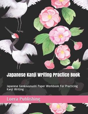 Cover for Loera Publishing LLC · Japanese Kanji Writing Practice Book (Paperback Book) (2019)