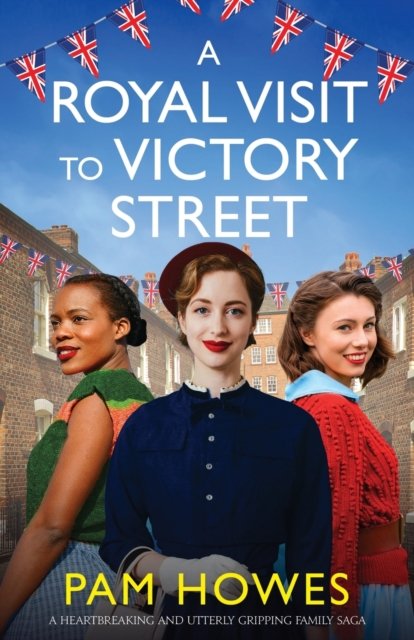 Cover for Pam Howes · A Royal Visit to Victory Street: A heartbreaking and utterly gripping family saga - The Bryant Sisters (Paperback Book) (2022)