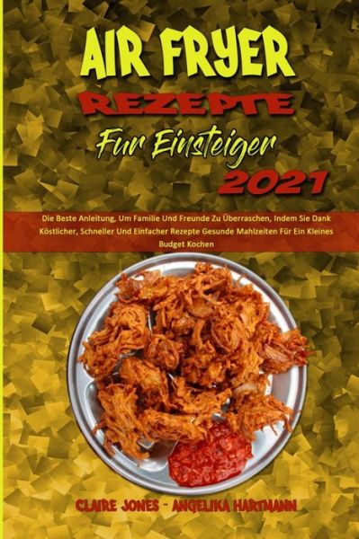 Cover for Claire Jones · Air Fryer Rezepte Fur Einsteiger 2021 (Paperback Book) (2021)