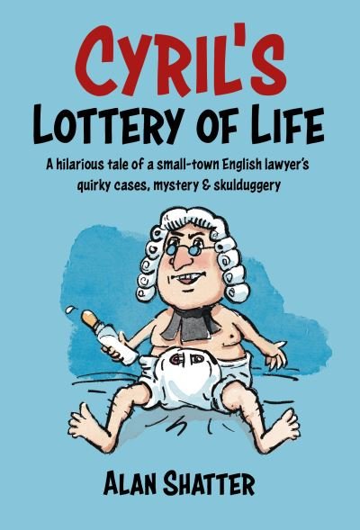 Cover for Alan Shatter · CYRIL'S LOTTERY OF LIFE: A hilarious tale of a small-town English lawyer's quirky cases, mystery &amp; skullduggery (Paperback Book) (2023)