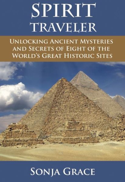 Cover for Grace, Sonja (Sonja Grace) · Spirit Traveler: Unlocking Ancient Mysteries and Secrets of Eight of the World's Great Historic Sites (Paperback Book) (2016)