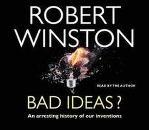 Cover for Robert Winston · Bad Ideas?: An arresting history of our inventions (Hörbok (CD)) [Abridged edition] (2010)