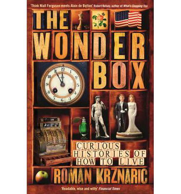 The Wonderbox: Curious histories of how to live - Roman Krznaric - Książki - Profile Books Ltd - 9781846683947 - 22 listopada 2012