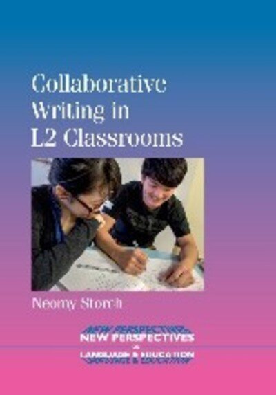 Collaborative Writing in L2 Classrooms - New Perspectives on Language and Education - Neomy Storch - Boeken - Channel View Publications Ltd - 9781847699947 - 4 juli 2013