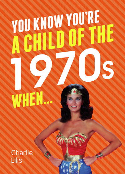 Cover for Charlie Ellis · You Know You're a Child of the 1970s When... - You Know You're ... (Hardcover Book) (2016)