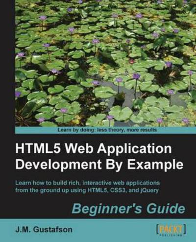 J.M. Gustafson · HTML5 Web Application Development By Example : Beginner's guide (Paperback Book) (2013)