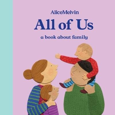 Cover for Alice Melvin · All of Us: A Book About Family - Alice Melvin Board Books (Hardcover Book) (2018)