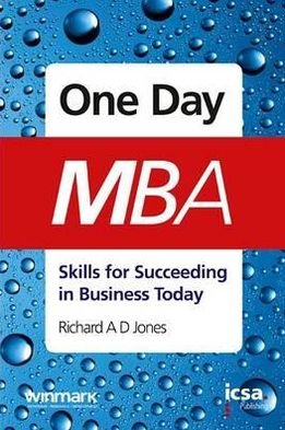 One-day MBA: Skills for Succeeding in Business Today - Richard Jones - Książki - ICSA Publishing Ltd - 9781860724947 - 1 lipca 2012