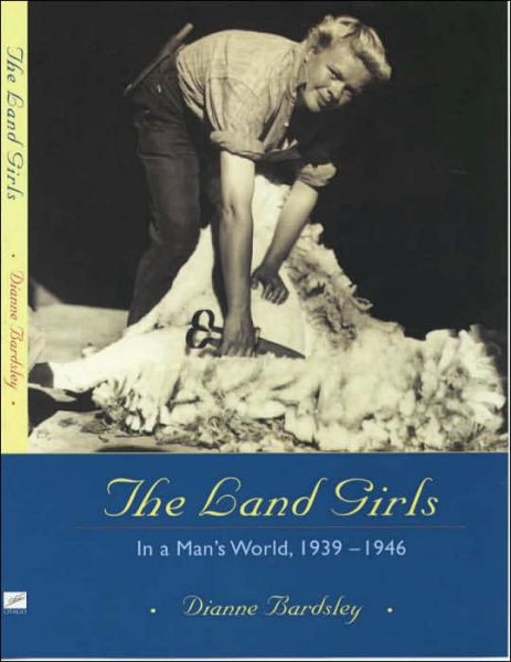 Cover for Dianne Bardsley · The Land Girls: In a Man's World, 1939-1946 (Pocketbok) (2000)