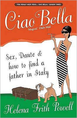 Cover for Helena Frith Powell · Ciao Bella: Sex, Dante and How to Find Your Father in Italy (Pocketbok) (2009)