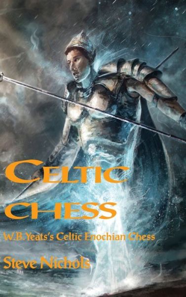 Celtic Chess: W.B. Yeats's Celtic Enochian Chess - Enochian Chess - Steve Nichols - Books - Mandrake - 9781906958947 - April 8, 2020