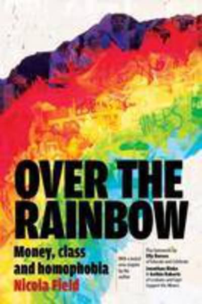 Cover for Nicola Field · Over the Rainbow: Money, Class &amp; Homophobia (Paperback Book) [Revised edition] (2016)