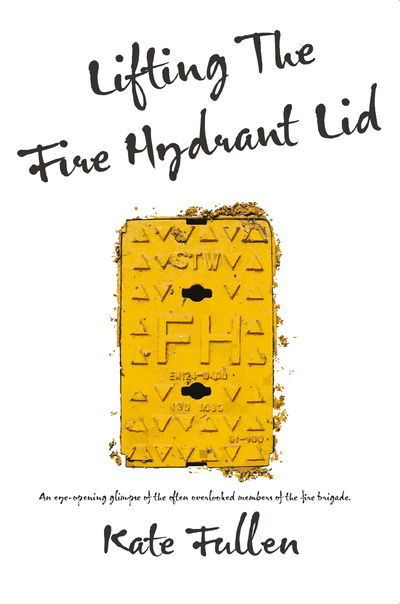 Cover for Kate Fullen · Lifting the Fire Hydrant Lid: Female Firefighter Memoir (Paperback Book) [London edition] (2020)