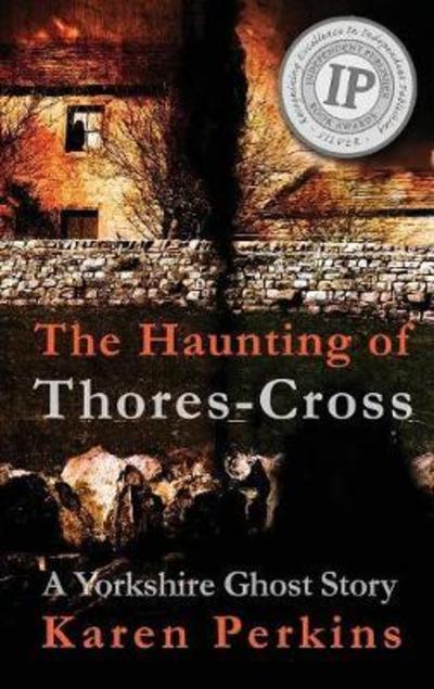 Cover for Karen Perkins · The Haunting of Thores-Cross A Yorkshire Ghost Story (Hardcover Book) (2018)