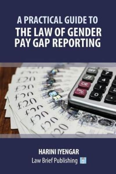Cover for Harini Iyengar · A Practical Guide to the Law of Gender Pay Gap Reporting (Paperback Book) (2019)