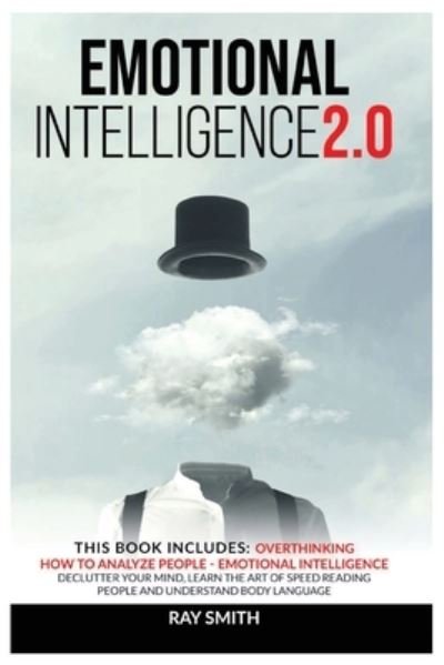 Cover for Ray Smith · Emotional Intelligence 2.0: This Book Includes: Emotional Intelligence, How to Analyze People, Overthinking: Declutter Your Mind, Learn the Art of Speed Reading People and Understand Body Language (Taschenbuch) (2021)