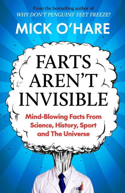 Cover for Mick O'Hare · Farts Aren't Invisible: Mind-Blowing Facts From Science, History, Sport and The Universe (Paperback Book) (2023)