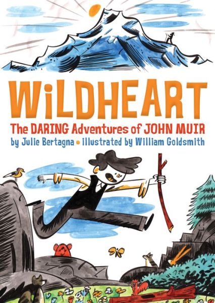 Cover for Julie Bertagna · Wildheart The Daring Adventures of John Muir (Hardcover Book) (2019)