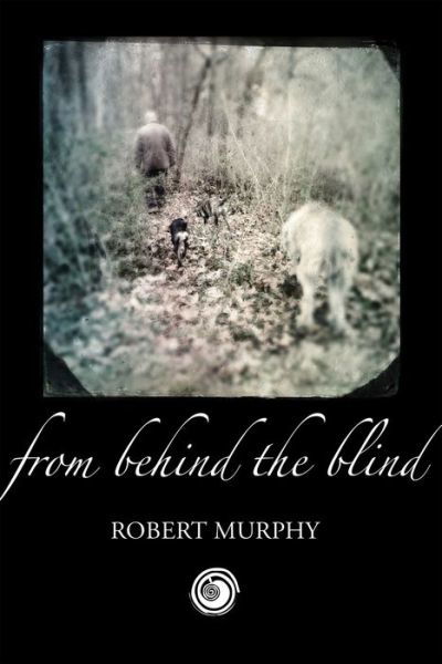 Cover for Robert Murphy · From behind the blind (Book) [First edition. edition] (2013)