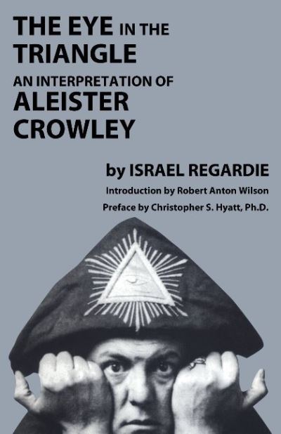 Cover for Dr Israel Regardie · Eye in the Triangle: An Interpretation of Aleister Crowley (Book) (2024)