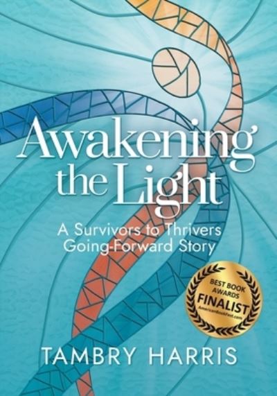 Cover for Tambry Harris · Awakening the Light: A Survivors to Thrivers Going-Forward Story (Paperback Book) (2020)