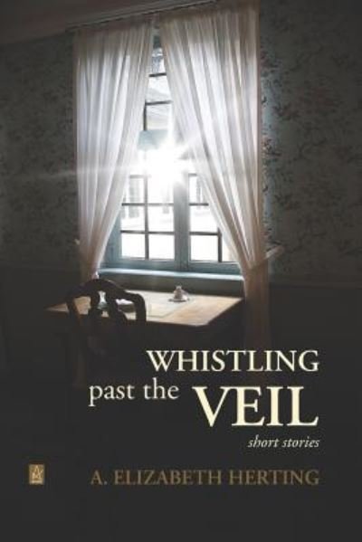 Cover for A Elizabeth Herting · Whistling Past the Veil (Pocketbok) (2019)
