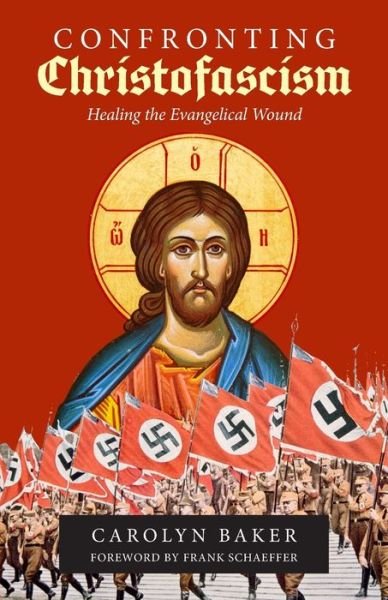 Cover for Carolyn Baker · Confronting Christofascism: Healing the Evangelical Wound (Paperback Bog) (2021)