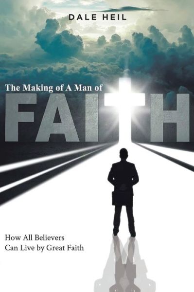 Cover for Dale Heil · The Making of a Man of Faith (Pocketbok) (2021)