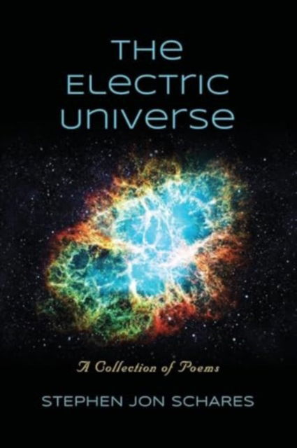 The Electric Universe : A Collection of Poems - Stephen Jon Schares - Bücher - Booklocker.com - 9781958892947 - 15. Juli 2024