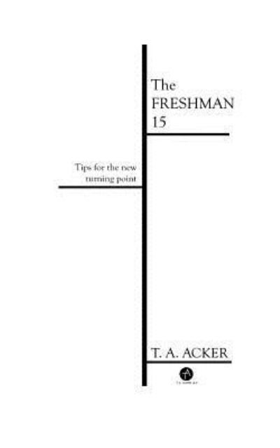Cover for T A Acker · The Freshman 15 (Pocketbok) (2017)