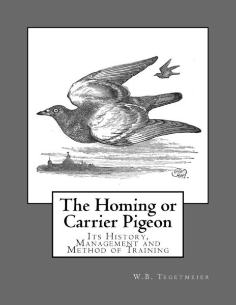 Cover for W B Tegetmeier · The Homing or Carrier Pigeon (Paperback Book) (2017)