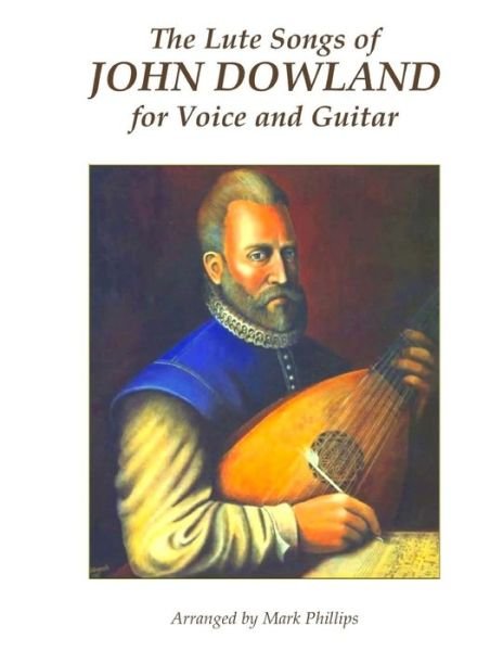 Cover for Mark Phillips · The Lute Songs of John Dowland for Voice and Guitar (Paperback Book) (2017)