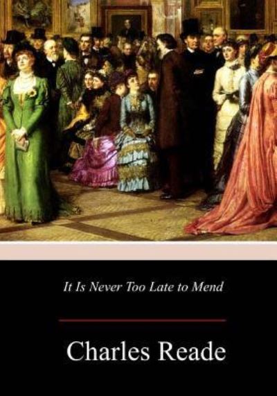 Cover for Charles Reade · It Is Never Too Late to Mend (Pocketbok) (2017)