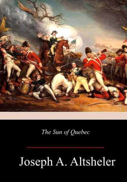 Cover for Joseph A Altsheler · The Sun of Quebec (Taschenbuch) (2017)