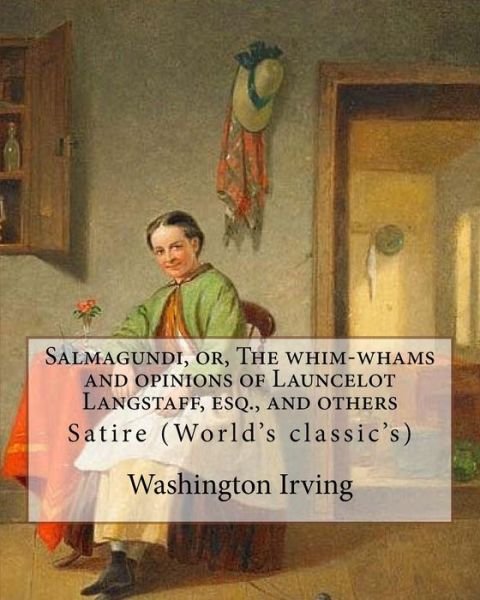 Cover for Washington Irving · Salmagundi, Or, the Whim-Whams and Opinions of Launcelot Langstaff, Esq., and Others. by (Paperback Book) (2018)