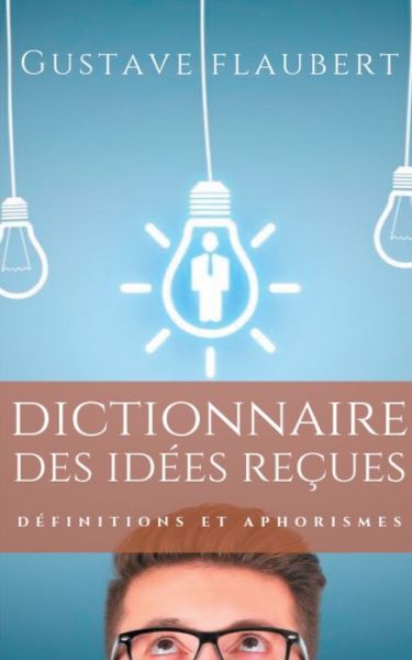 Cover for Flaubert · Dictionnaire des idées reçues (Book) (2019)