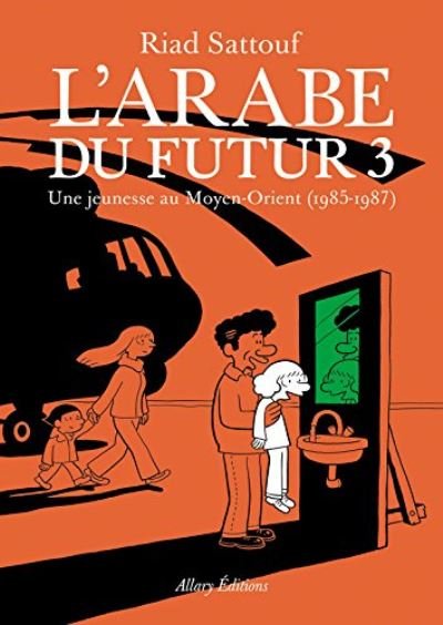 L'Arabe du futur 3 Une jeunesse au Moyen-Orient - Riad Sattouf - Kirjat - Allary editions - 9782370730947 - torstai 6. lokakuuta 2016