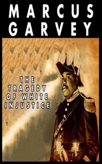 Cover for Marcus Garvey · The Tragedy of White Injustice (Taschenbuch) (2020)