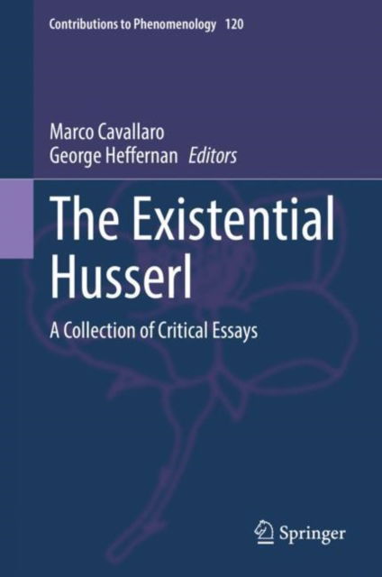 Cover for The Existential Husserl: A Collection of Critical Essays - Contributions to Phenomenology (Hardcover Book) [2022 edition] (2022)