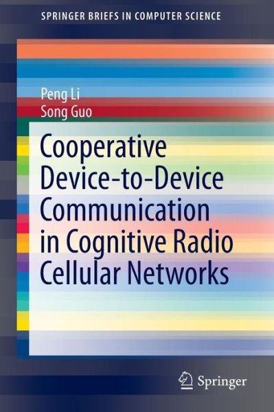 Cover for Peng Li · Cooperative Device-to-Device Communication in Cognitive Radio Cellular Networks - SpringerBriefs in Computer Science (Pocketbok) [2014 edition] (2014)