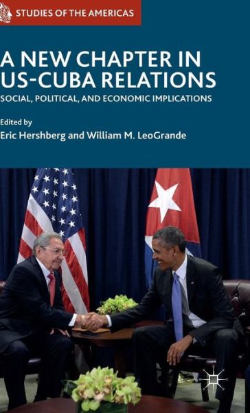 A New Chapter in US-Cuba Relations: Social, Political, and Economic Implications - Studies of the Americas (Hardcover Book) [1st ed. 2016 edition] (2016)