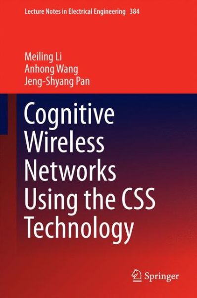 Cover for Meiling Li · Cognitive Wireless Networks Using the CSS Technology - Lecture Notes in Electrical Engineering (Hardcover Book) [1st ed. 2016 edition] (2016)