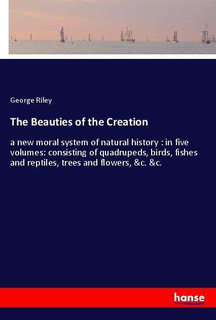 Cover for Riley · The Beauties of the Creation (Bog)