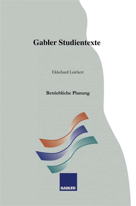 Betriebliche Planung - Gabler-Studientexte - Ekkehard Leichert - Böcker - Gabler Verlag - 9783409921947 - 1994