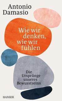 Wie wir denken, wie wir fühlen - Antonio Damasio - Books - Hanser, Carl GmbH + Co. - 9783446270947 - September 27, 2021