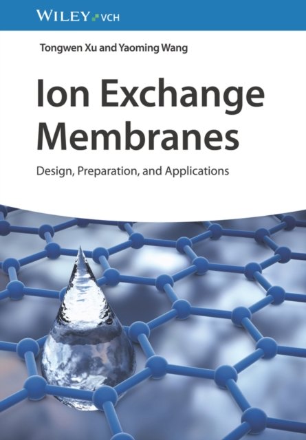 Cover for Xu, Tongwen (University of Science and Technology China (USTC)) · Ion Exchange Membranes: Design, Preparation, and Applications (Gebundenes Buch) (2024)