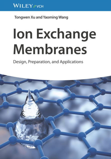 Ion Exchange Membranes: Design, Preparation, and Applications - Xu, Tongwen (University of Science and Technology China (USTC)) - Bøger - Wiley-VCH Verlag GmbH - 9783527351947 - 17. april 2024